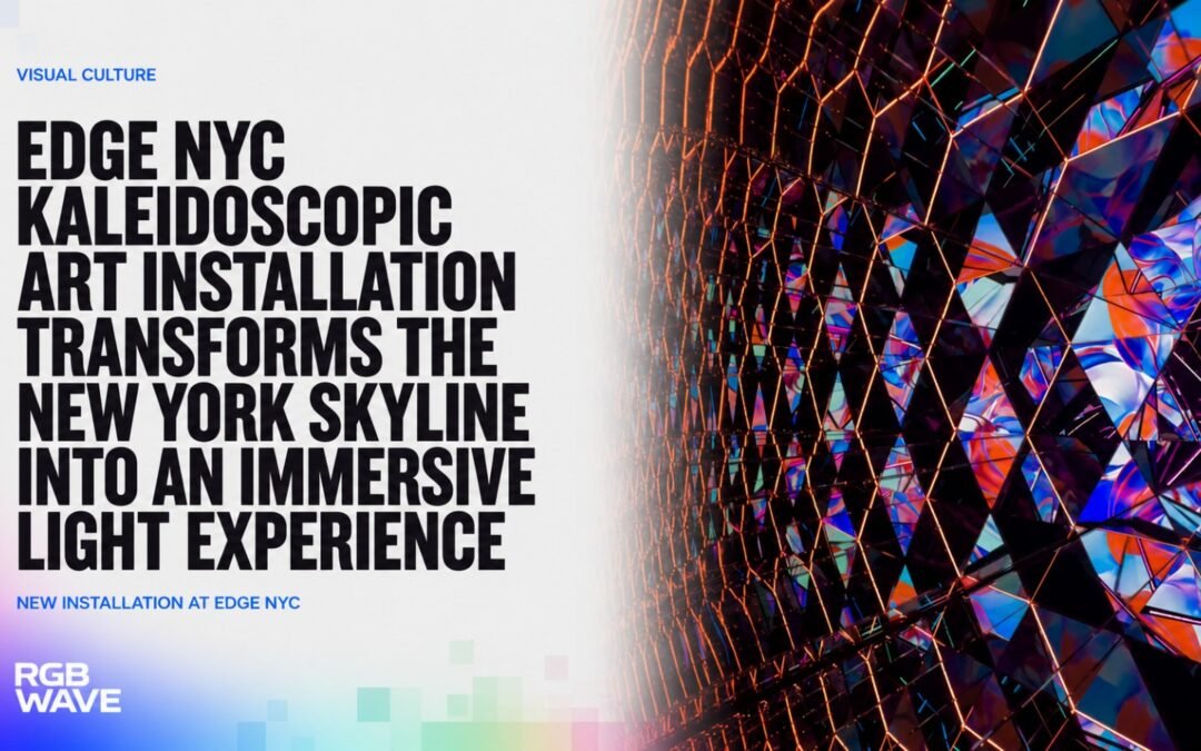 Edge NYC Kaleidoscopic Art Installation Transforms the New York Skyline Into an Immersive Light Experience